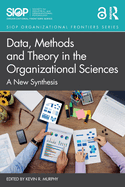 Data, Methods and Theory in the Organizational Sciences: A New Synthesis