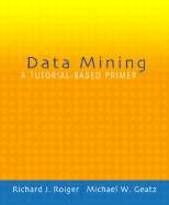 Data Mining: A Tutorial Based Primer