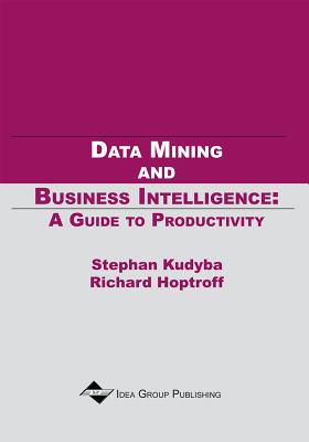 Data Mining and Business Intelligence: A Guide to Productivity - Kudyba, Stephan, and Hoptroff, Richard