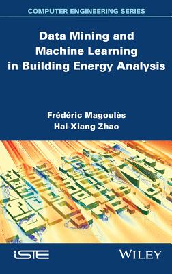 Data Mining and Machine Learning in Building Energy Analysis - Magoules, Fr�d�ric, and Zhao, Hai-Xiang
