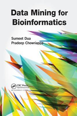 Data Mining for Bioinformatics - Dua, Sumeet, and Chowriappa, Pradeep