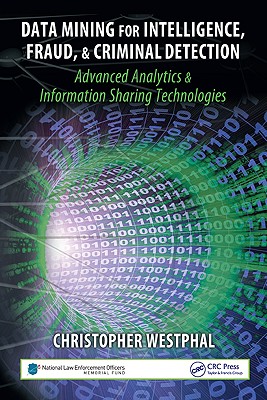 Data Mining for Intelligence, Fraud & Criminal Detection: Advanced Analytics & Information Sharing Technologies - Westphal, Christopher