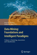 Data Mining: Foundations and Intelligent Paradigms: Volume 1: Clustering, Association and Classification - Holmes, Dawn E. (Editor), and Jain, Lakhmi C (Editor)