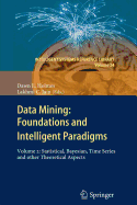 Data Mining: Foundations and Intelligent Paradigms: VOLUME 2: Statistical, Bayesian, Time Series and other Theoretical Aspects