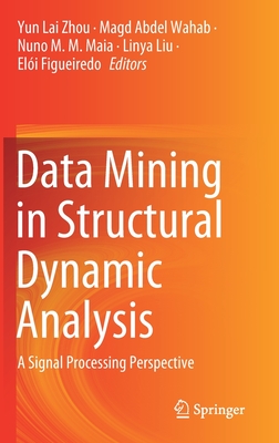 Data Mining in Structural Dynamic Analysis: A Signal Processing Perspective - Zhou, Yun Lai (Editor), and Wahab, Magd Abdel (Editor), and Maia, Nuno M M (Editor)
