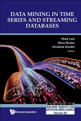 Data Mining In Time Series And Streaming Databases - Last, Mark (Editor), and Bunke, Horst (Editor), and Kandel, Abraham (Editor)