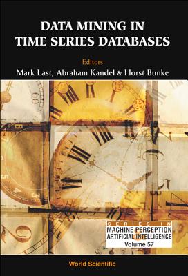 Data Mining in Time Series Databases - Bunke, Horst (Editor), and Kandel, Abraham (Editor), and Last, Mark (Editor)