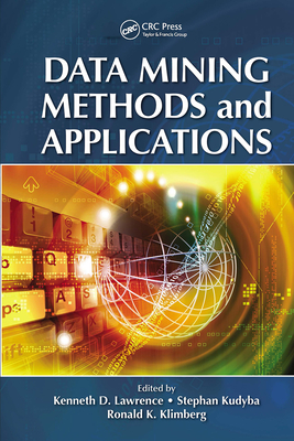 Data Mining Methods and Applications - Lawrence, Kenneth D (Editor), and Kudyba, Stephan (Editor), and Klimberg, Ronald K (Editor)