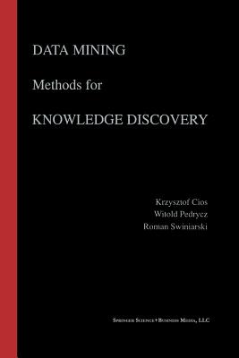Data Mining Methods for Knowledge Discovery - Cios, Krzysztof J, and Pedrycz, Witold, and Swiniarski, Roman W