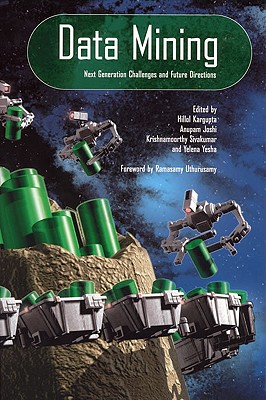 Data Mining: Next Generation Challenges and Future Directions - Kargupta, Hillol (Editor), and Joshi, Anupama (Editor), and Sivakumar, Krishnamoorthy (Editor)