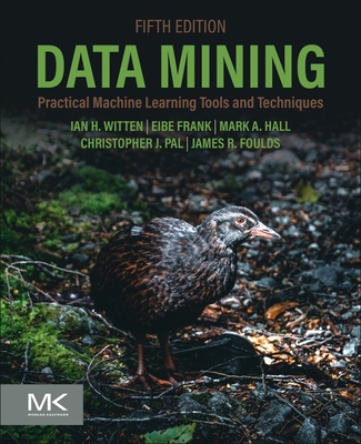 Data Mining: Practical Machine Learning Tools and Techniques - Witten, Ian H, and Frank, Eibe, and Hall, Mark A