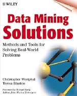 Data Mining Solutions: Methods and Tools for Solving Real-World Problems - Westphal, Christopher, and Blaxton, Teresa
