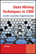 Data Mining Techniques in Crm: Inside Customer Segmentation