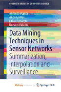 Data Mining Techniques in Sensor Networks: Summarization, Interpolation and Surveillance