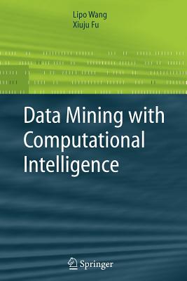 Data Mining with Computational Intelligence - Wang, Lipo, and Fu, Xiuju