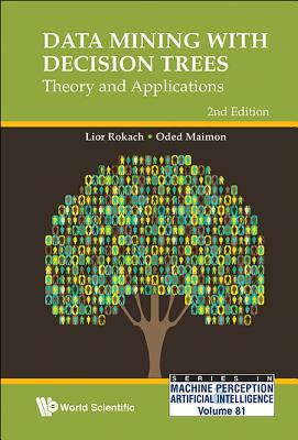 Data Mining With Decision Trees: Theory And Applications (2nd Edition) - Maimon, Oded Z, and Rokach, Lior