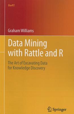 Data Mining with Rattle and R: The Art of Excavating Data for Knowledge Discovery - Williams, Graham