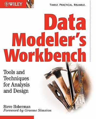 Data Modeler's Workbench: Tools and Techniques for Analysis and Design - Hoberman, Steve