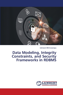 Data Modeling, Integrity Constraints, and Security Frameworks in RDBMS - Bhimavarapu, Usharani