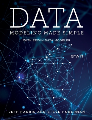 Data Modeling Made Simple with erwin DM - Harris, Jeff, and Hoberman, Steve