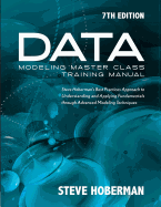 Data Modeling Master Class Training Manual: Steve Hoberman's Best Practices Approach to Understanding & Applying Fundamentals Through Advanced Modeling Techniques