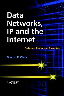 Data Networks, IP and the Internet: Protocols, Design and Operation - Clark, Martin P