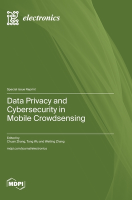 Data Privacy and Cybersecurity in Mobile Crowdsensing - Zhang, Chuan (Guest editor), and Wu, Tong (Guest editor), and Zhang, Weiting (Guest editor)