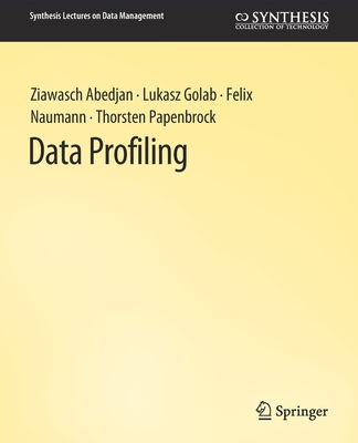 Data Profiling - Abedjan, Ziawasch, and Golab, Lukasz, and Naumann, Felix