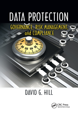 Data Protection: Governance, Risk Management, and Compliance - Hill, David G.