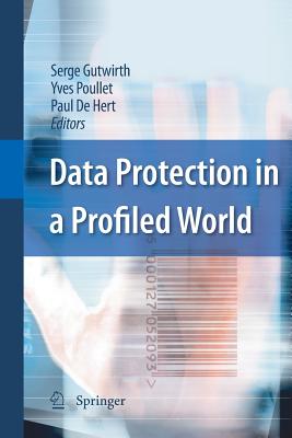Data Protection in a Profiled World - Gutwirth, Serge (Editor), and Poullet, Yves (Editor), and De Hert, Paul (Editor)