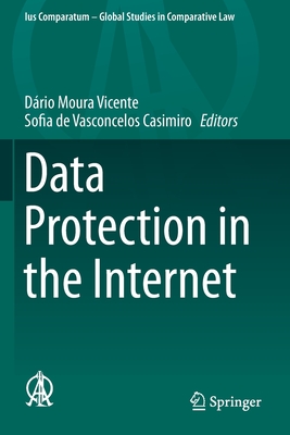 Data Protection in the Internet - Moura Vicente, D�rio (Editor), and de Vasconcelos Casimiro, Sofia (Editor)