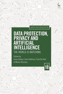 Data Protection, Privacy and Artificial Intelligence, Volume 18: The World is Watching - Breuer, Jonas (Editor), and Hallinan, Dara (Editor), and De Hert, Paul (Editor)