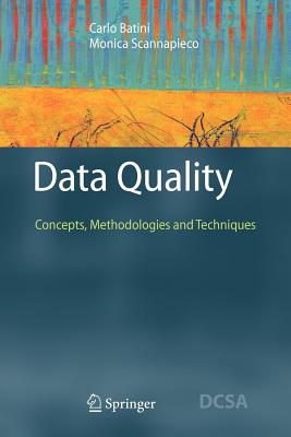 Data Quality: Concepts, Methodologies and Techniques - Batini, Carlo, and Scannapieco, Monica