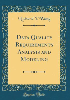 Data Quality Requirements Analysis and Modeling (Classic Reprint) - Wang, Richard Y