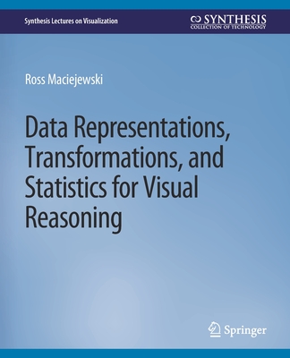 Data Representations, Transformations, and Statistics for Visual Reasoning - Maciejewski, Ross