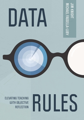 Data Rules: Elevating Teaching with Objective Reflection - Knight, Jim, and Faggella-Luby, Michael