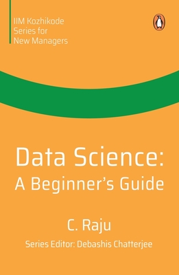 Data Science: A Beginner's Guide - Raju, C.