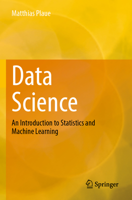 Data Science: An Introduction to Statistics and Machine Learning - Plaue, Matthias