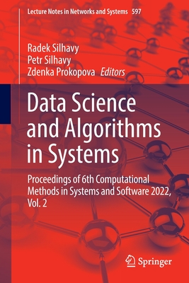 Data Science and Algorithms in Systems: Proceedings of 6th Computational Methods in Systems and Software 2022, Vol. 2 - Silhavy, Radek (Editor), and Silhavy, Petr (Editor), and Prokopova, Zdenka (Editor)