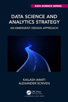 Data Science and Analytics Strategy: An Emergent Design Approach - Awati, Kailash, and Scriven, Alexander