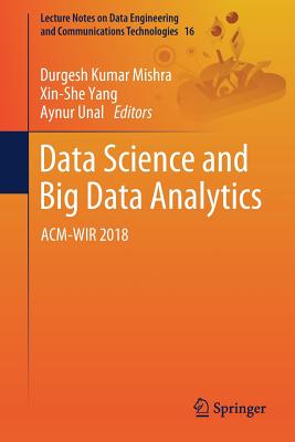 Data Science and Big Data Analytics: Acm-Wir 2018 - Mishra, Durgesh Kumar (Editor), and Yang, Xin-She (Editor), and Unal, Aynur (Editor)