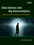 Data Science and Big Data Analytics: Discovering, Analyzing, Visualizing and Presenting Data