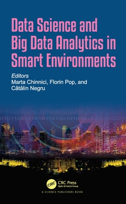 Data Science and Big Data Analytics in Smart Environments - Chinnici, Marta (Editor), and Pop, Florin (Editor), and Negru, Catalin (Editor)