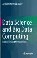 Data Science and Big Data Computing: Frameworks and Methodologies