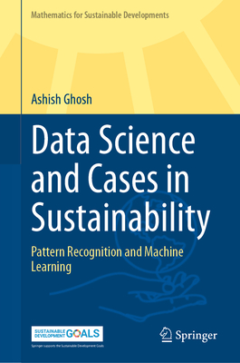 Data Science and Cases in Sustainability: Pattern Recognition and Machine Learning - Ghosh, Ashish