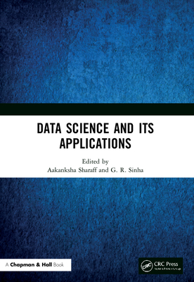 Data Science and Its Applications - Sharaff, Aakanksha (Editor), and Sinha, G R (Editor)