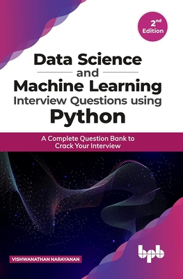 Data Science and Machine Learning Interview Questions Using Python: A Complete Question Bank to Crack Your Interview (English Edition) - Narayanan, Vishwanathan