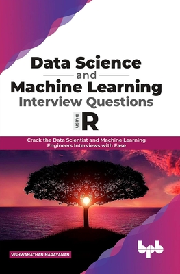Data Science and Machine Learning Interview Questions Using R: Crack the Data Scientist and Machine Learning Engineers Interviews with Ease (English Edition) - Narayanan, Vishwanathan