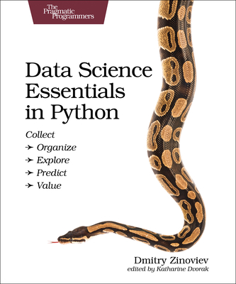 Data Science Essentials in Python: Collect - Organize - Explore - Predict - Value - Zinoviev, Dmitry