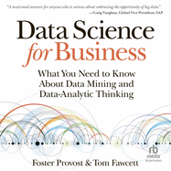 Data Science for Business: What You Need to Know about Data Mining and Data-Analytic Thinking
